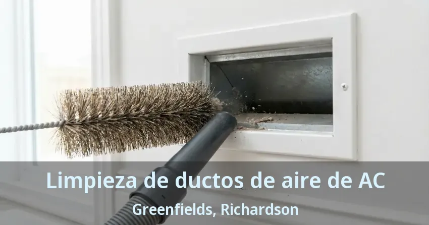 Limpieza de ductos de aire de AC Greenfields, Richardson - TX