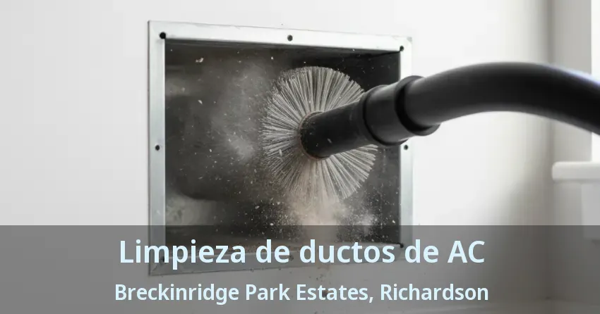 Limpieza de ductos de AC Breckinridge Park Estates, Richardson - TX