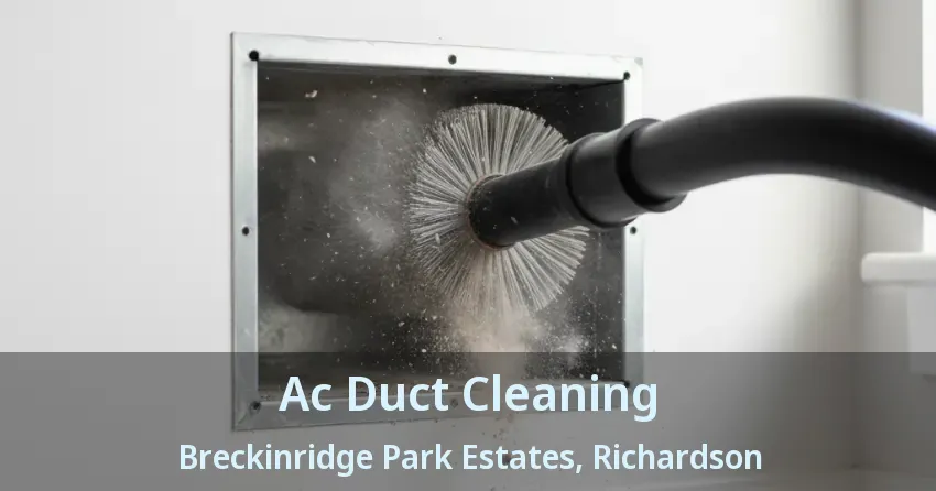 Ac Duct Cleaning Breckinridge Park Estates, Richardson - TX