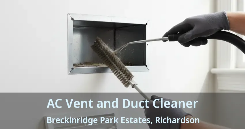 AC Vent and Duct Cleaner Breckinridge Park Estates, Richardson - TX AC Vent and Duct Cleaner Breckinridge Park Estates, Richardson - TX