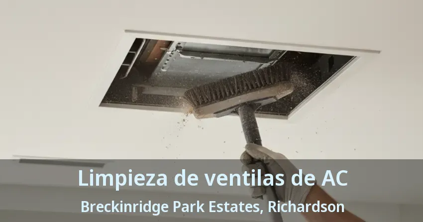 Limpieza de ventilas de AC Breckinridge Park Estates, Richardson - TX Limpieza de ventilas de AC Breckinridge Park Estates, Richardson - TX