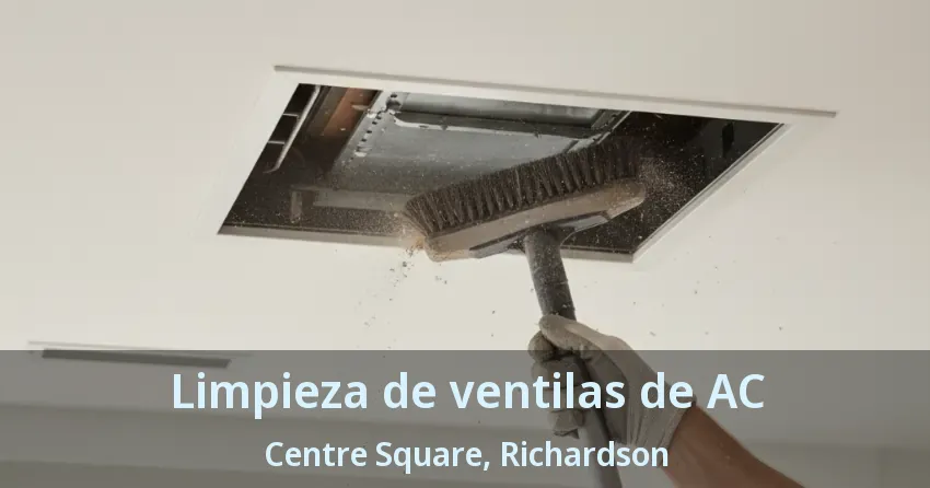 Limpieza de ventilas de AC Centre Square, Richardson - TX Limpieza de ventilas de AC Centre Square, Richardson - TX