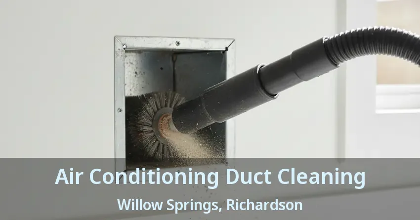 Air Conditioning Duct Cleaning Willow Springs, Richardson - TX Air Conditioning Duct Cleaning Willow Springs, Richardson - TX