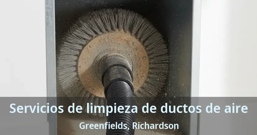 Servicios de limpieza de ductos de aire Greenfields, Richardson - TX Servicios de limpieza de ductos de aire Greenfields, Richardson - TX