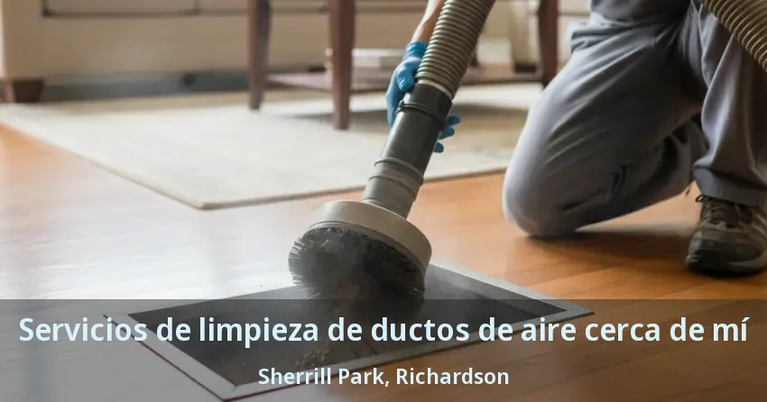 Servicios de limpieza de ductos de aire cerca de mí Sherrill Park, Richardson - TX Servicios de limpieza de ductos de aire cerca de mí Sherrill Park, Richardson - TX