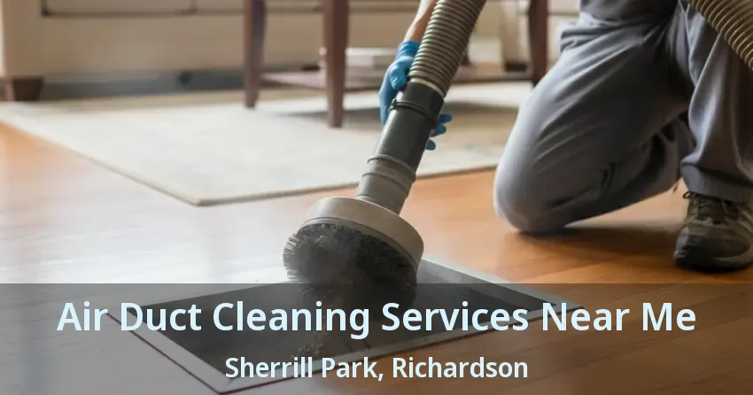Air Duct Cleaning Services Near Me Sherrill Park, Richardson - TX Air Duct Cleaning Services Near Me Sherrill Park, Richardson - TX