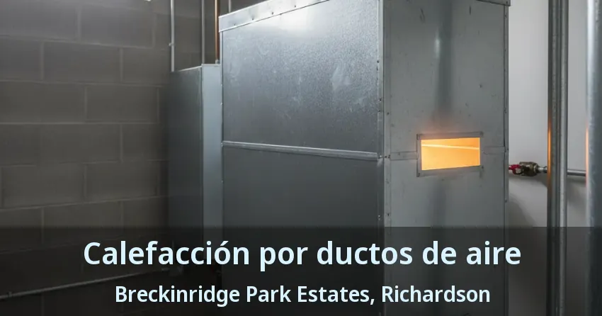 Calefacción por ductos de aire Breckinridge Park Estates, Richardson - TX Calefacción por ductos de aire Breckinridge Park Estates, Richardson - TX