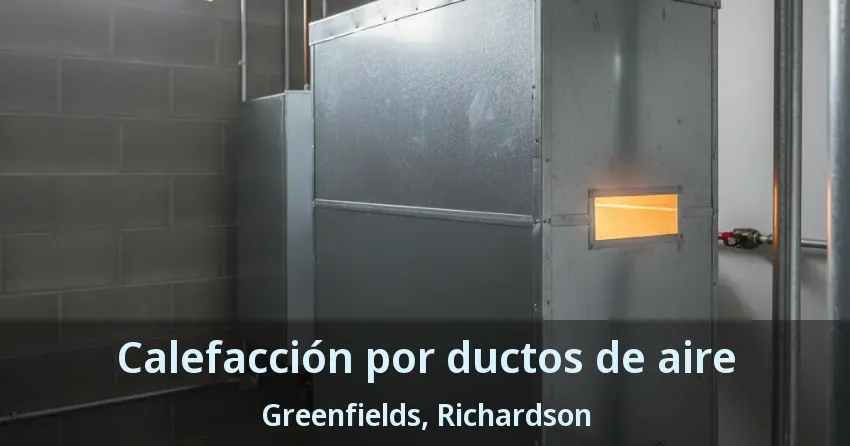 Calefacción por ductos de aire Greenfields, Richardson - TX Calefacción por ductos de aire Greenfields, Richardson - TX
