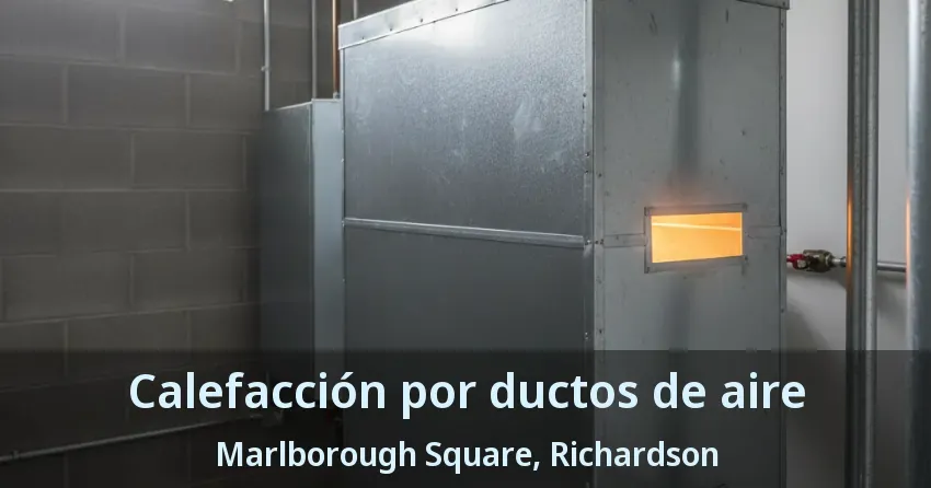Calefacción por ductos de aire Marlborough Square, Richardson - TX