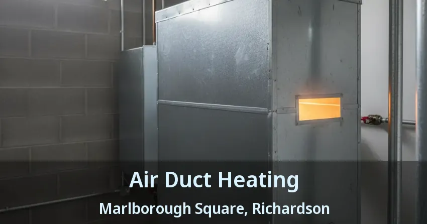 Air Duct Heating Marlborough Square, Richardson - TX Air Duct Heating Marlborough Square, Richardson - TX