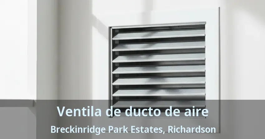 Ventila de ducto de aire Breckinridge Park Estates, Richardson - TX Ventila de ducto de aire Breckinridge Park Estates, Richardson - TX