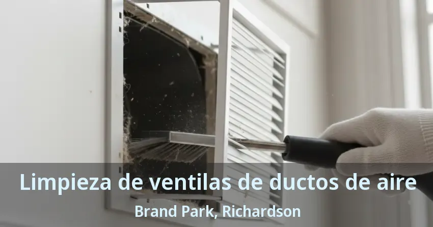Limpieza de ventilas de ductos de aire Brand Park, Richardson - TX