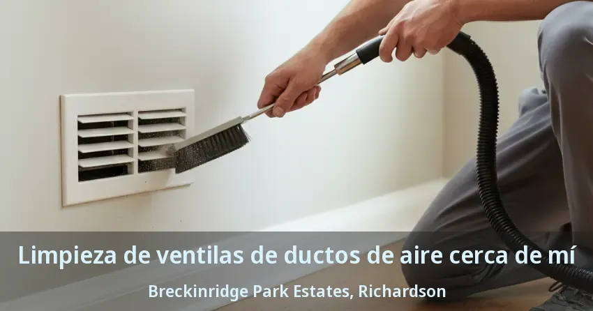 Limpieza de ventilas de ductos de aire cerca de mí Breckinridge Park Estates, Richardson - TX Limpieza de ventilas de ductos de aire cerca de mí Breckinridge Park Estates, Richardson - TX