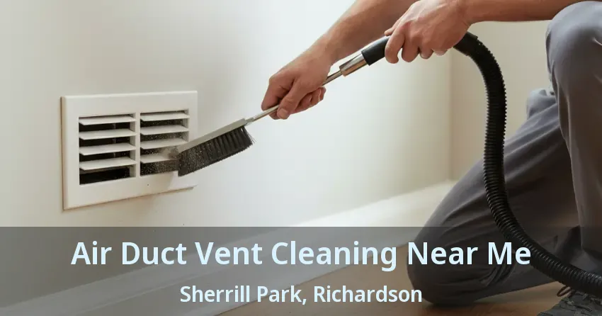 Air Duct Vent Cleaning Near Me Sherrill Park, Richardson - TX Air Duct Vent Cleaning Near Me Sherrill Park, Richardson - TX