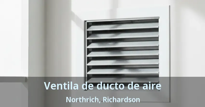 Ventila de ducto de aire Northrich, Richardson - TX Ventila de ducto de aire Northrich, Richardson - TX