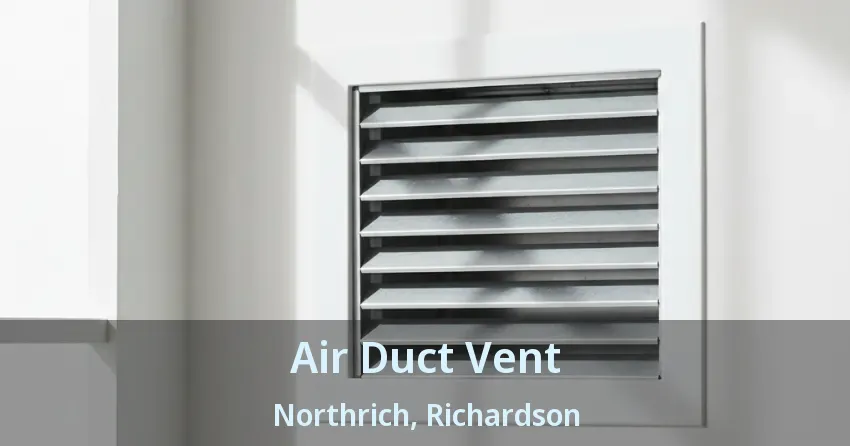Air Duct Vent Northrich, Richardson - TX Air Duct Vent Northrich, Richardson - TX