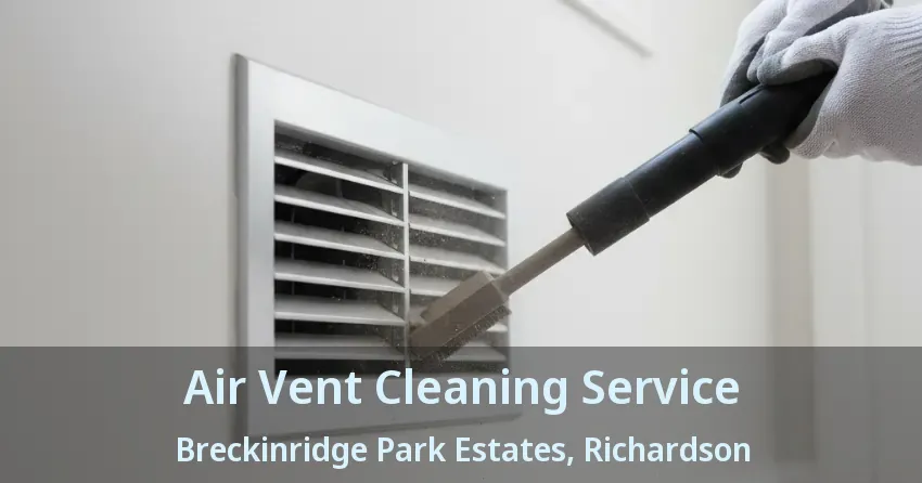 Air Vent Cleaning Service Breckinridge Park Estates, Richardson - TX