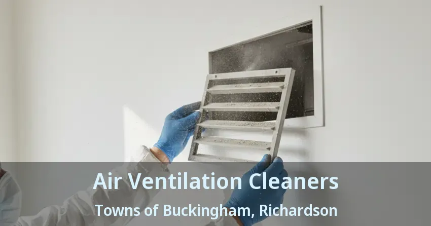 Air Ventilation Cleaners Towns of Buckingham, Richardson - TX