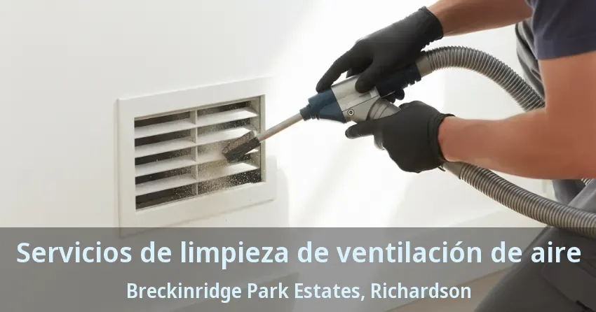 Servicios de limpieza de ventilación de aire Breckinridge Park Estates, Richardson - TX Servicios de limpieza de ventilación de aire Breckinridge Park Estates, Richardson - TX