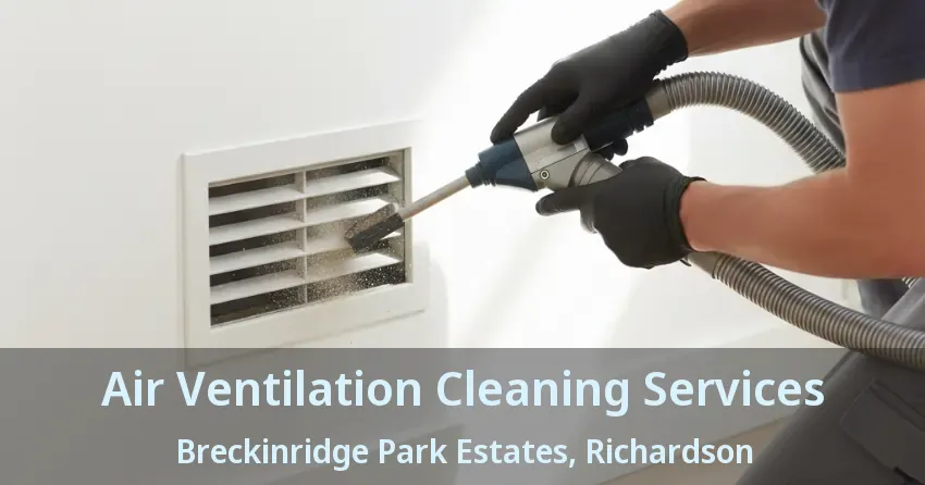 Air Ventilation Cleaning Services Breckinridge Park Estates, Richardson - TX