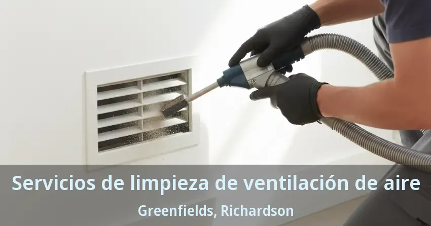 Servicios de limpieza de ventilación de aire Greenfields, Richardson - TX Servicios de limpieza de ventilación de aire Greenfields, Richardson - TX