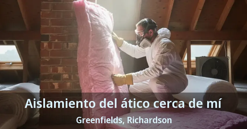 Aislamiento del ático cerca de mí Greenfields, Richardson - TX Aislamiento del ático cerca de mí Greenfields, Richardson - TX