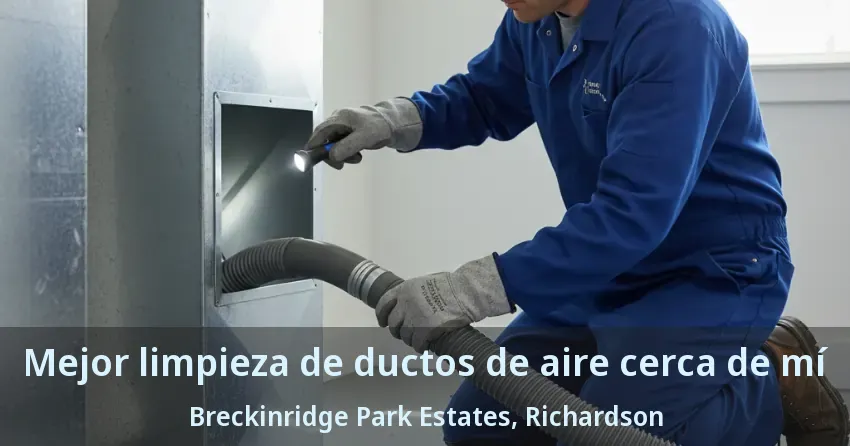 Mejor limpieza de ductos de aire cerca de mí Breckinridge Park Estates, Richardson - TX Mejor limpieza de ductos de aire cerca de mí Breckinridge Park Estates, Richardson - TX