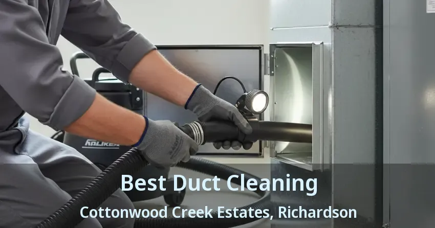 Best Duct Cleaning Cottonwood Creek Estates, Richardson - TX Best Duct Cleaning Cottonwood Creek Estates, Richardson - TX