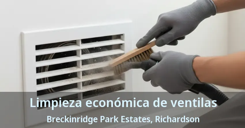 Limpieza económica de ventilas Breckinridge Park Estates, Richardson - TX Limpieza económica de ventilas Breckinridge Park Estates, Richardson - TX