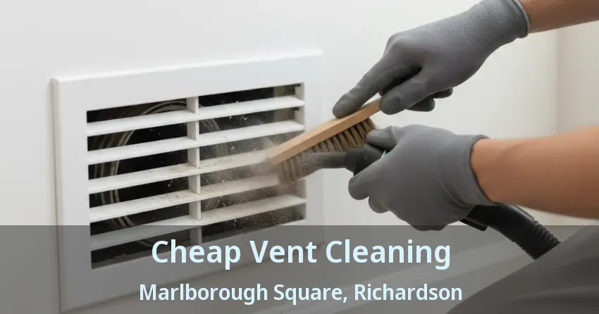 Cheap Vent Cleaning Marlborough Square, Richardson - TX Cheap Vent Cleaning Marlborough Square, Richardson - TX