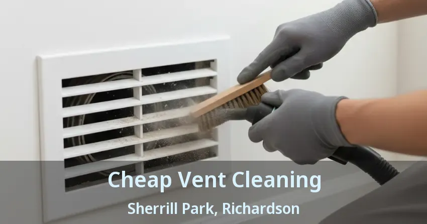 Cheap Vent Cleaning Sherrill Park, Richardson - TX Cheap Vent Cleaning Sherrill Park, Richardson - TX