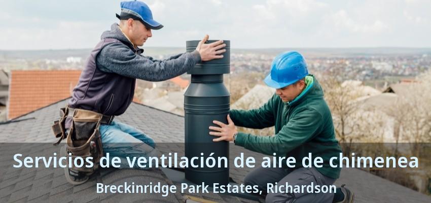 Servicios de ventilación de aire de chimenea Breckinridge Park Estates, Richardson - TX Servicios de ventilación de aire de chimenea Breckinridge Park Estates, Richardson - TX