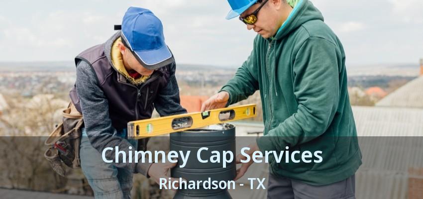 Chimney Cap Services Richardson - TX Chimney Cap Services Richardson - TX