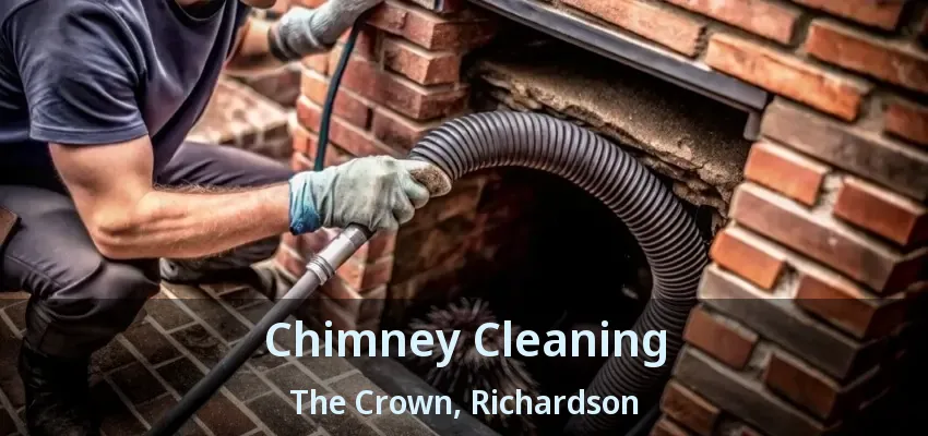 Chimney Cleaning The Crown, Richardson - TX Chimney Cleaning The Crown, Richardson - TX