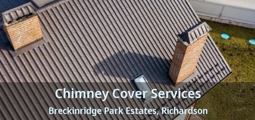 Chimney Cover Services Breckinridge Park Estates, Richardson - TX
