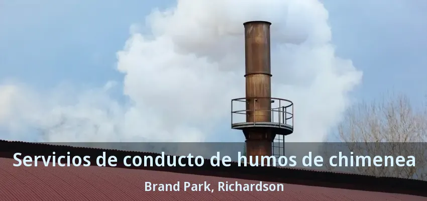 Servicios de conducto de humos de chimenea Brand Park, Richardson - TX Servicios de conducto de humos de chimenea Brand Park, Richardson - TX