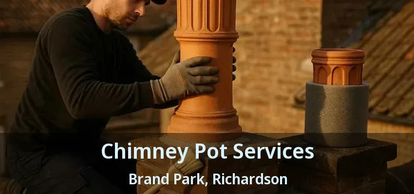 Chimney Pot Services Brand Park, Richardson - TX Chimney Pot Services Brand Park, Richardson - TX