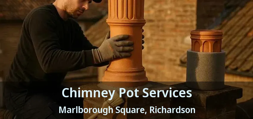Chimney Pot Services Marlborough Square, Richardson - TX Chimney Pot Services Marlborough Square, Richardson - TX