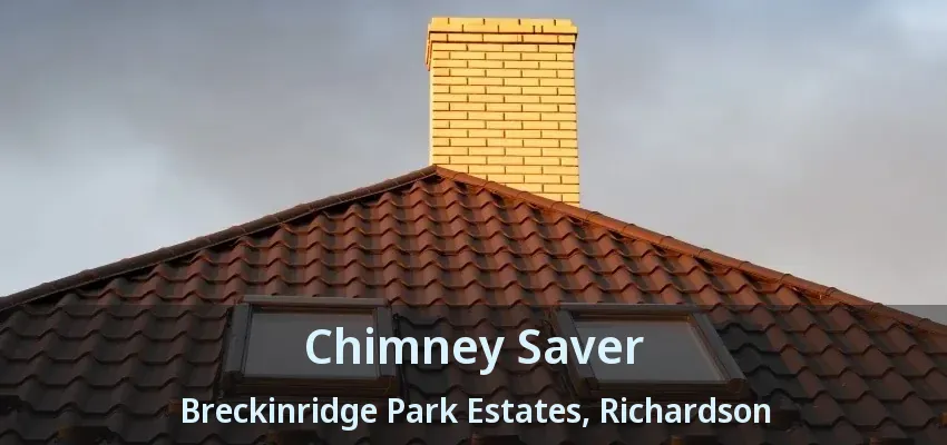 Chimney Saver Breckinridge Park Estates, Richardson - TX Chimney Saver Breckinridge Park Estates, Richardson - TX