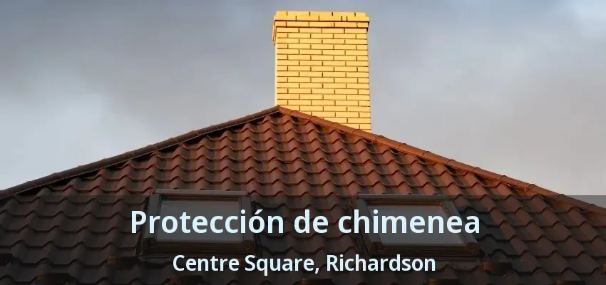 Protección de chimenea Centre Square, Richardson - TX Protección de chimenea Centre Square, Richardson - TX