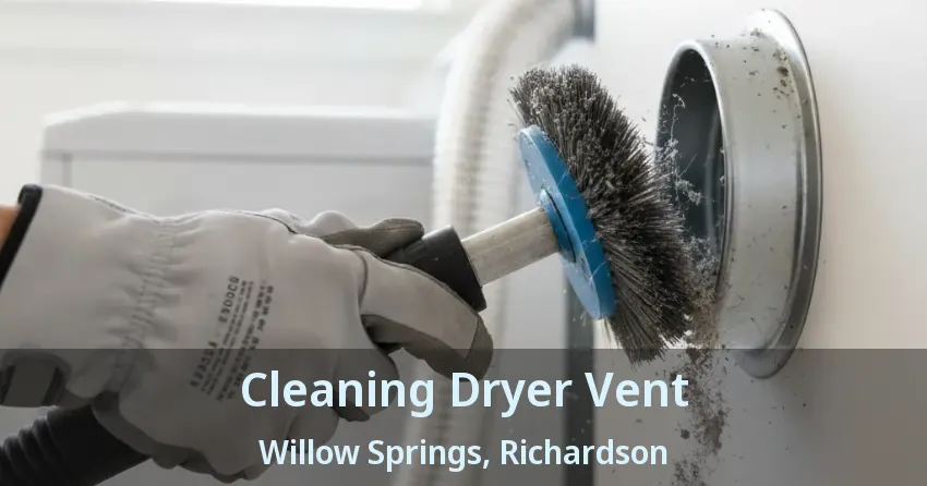 Cleaning Dryer Vent Willow Springs, Richardson - TX