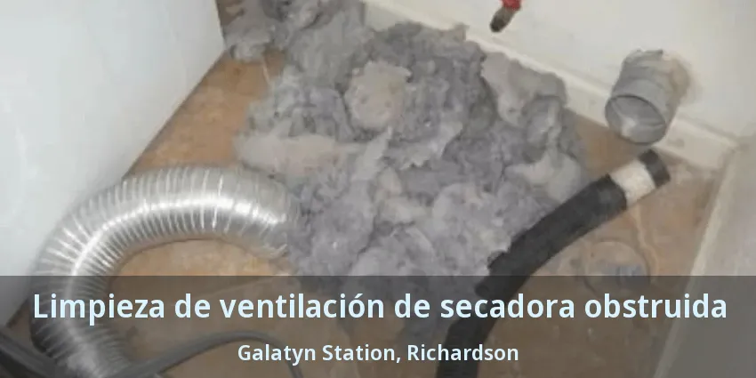 Limpieza de ventilación de secadora obstruida Galatyn Station, Richardson - TX Limpieza de ventilación de secadora obstruida Galatyn Station, Richardson - TX