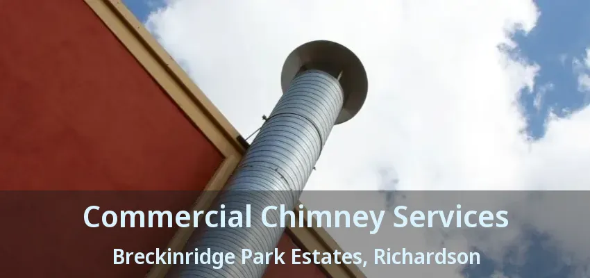 Commercial Chimney Services Breckinridge Park Estates, Richardson - TX Commercial Chimney Services Breckinridge Park Estates, Richardson - TX