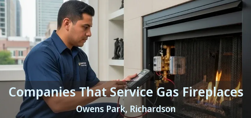 Companies That Service Gas Fireplaces Owens Park, Richardson - TX Companies That Service Gas Fireplaces Owens Park, Richardson - TX