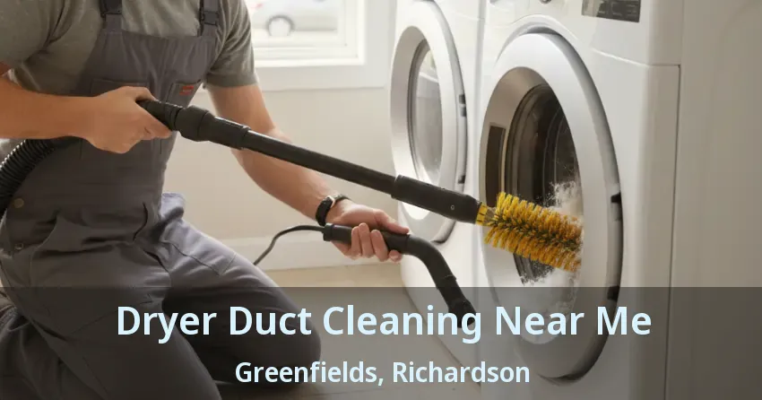 Dryer Duct Cleaning Near Me Greenfields, Richardson - TX