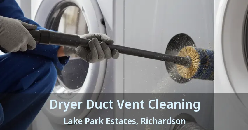 Dryer Duct Vent Cleaning Lake Park Estates, Richardson - TX Dryer Duct Vent Cleaning Lake Park Estates, Richardson - TX