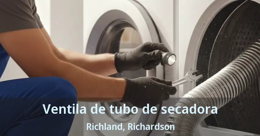 Ventila de tubo de secadora Richland, Richardson - TX Ventila de tubo de secadora Richland, Richardson - TX