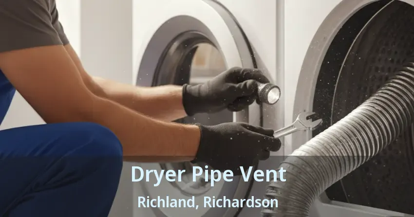 Dryer Pipe Vent Richland, Richardson - TX