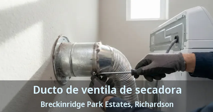 Ducto de ventila de secadora Breckinridge Park Estates, Richardson - TX Ducto de ventila de secadora Breckinridge Park Estates, Richardson - TX