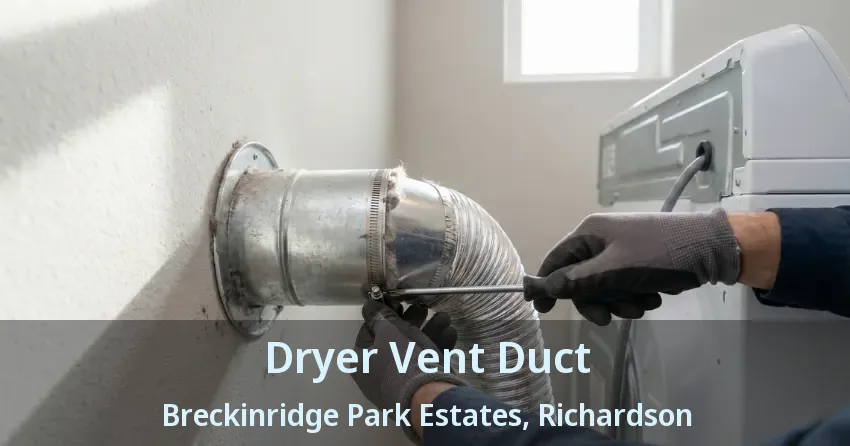 Dryer Vent Duct Breckinridge Park Estates, Richardson - TX Dryer Vent Duct Breckinridge Park Estates, Richardson - TX